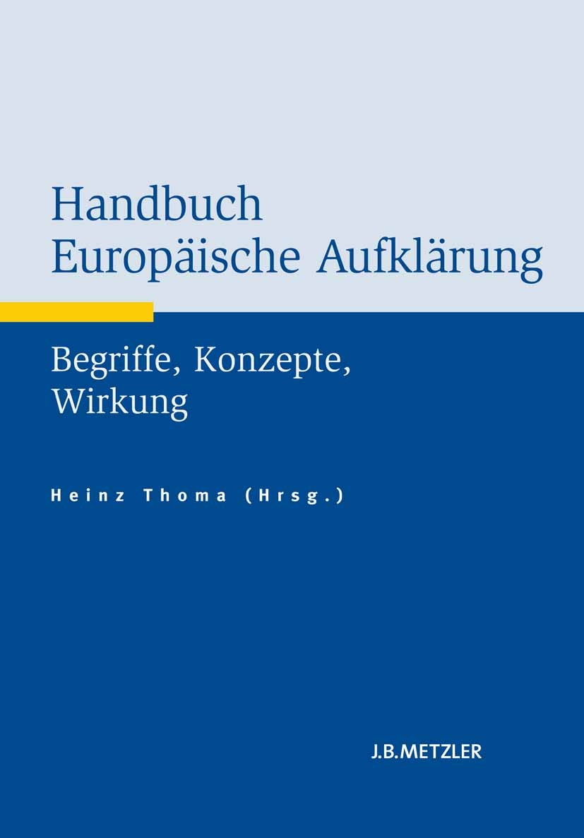 Titlebook: Handbuch Europäische Aufklärung; Begriffe, Konzepte, Heinz Thoma Book 2015 Springer-Verlag Berlin Heidelberg 2015 20. Jahrhundert.Aufkläru Titlebook: Handbuch Europäische Aufklärung; Begriffe, Konzepte, Heinz Thoma Book 2015 Springer-Verlag Berlin Heidelberg 2015 20. Jahrhundert.Aufkläru