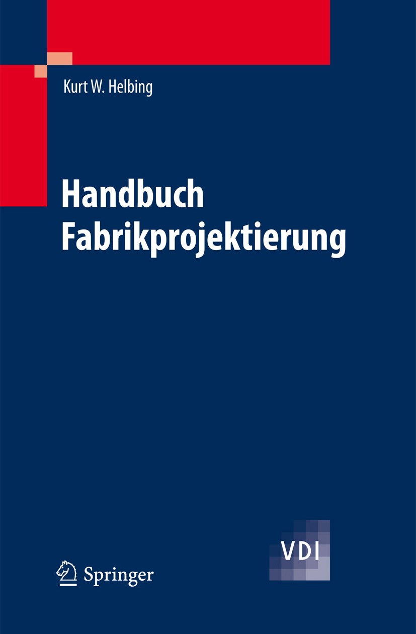 Titlebook: Handbuch Fabrikprojektierung; Kurt W. Helbing Book 20101st edition Springer-Verlag Berlin Heidelberg 2010 Einheit.Energie.Fertigung.Handel Titlebook: Handbuch Fabrikprojektierung; Kurt W. Helbing Book 20101st edition Springer-Verlag Berlin Heidelberg 2010 Einheit.Energie.Fertigung.Handel