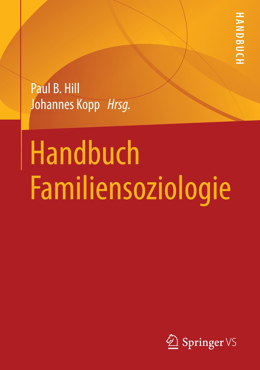 Titlebook: Handbuch Familiensoziologie; Paul B. Hill,Johannes Kopp Book 20151st edition Springer Fachmedien Wiesbaden 2015 Alternative Lebensformen.D Titlebook: Handbuch Familiensoziologie; Paul B. Hill,Johannes Kopp Book 20151st edition Springer Fachmedien Wiesbaden 2015 Alternative Lebensformen.D