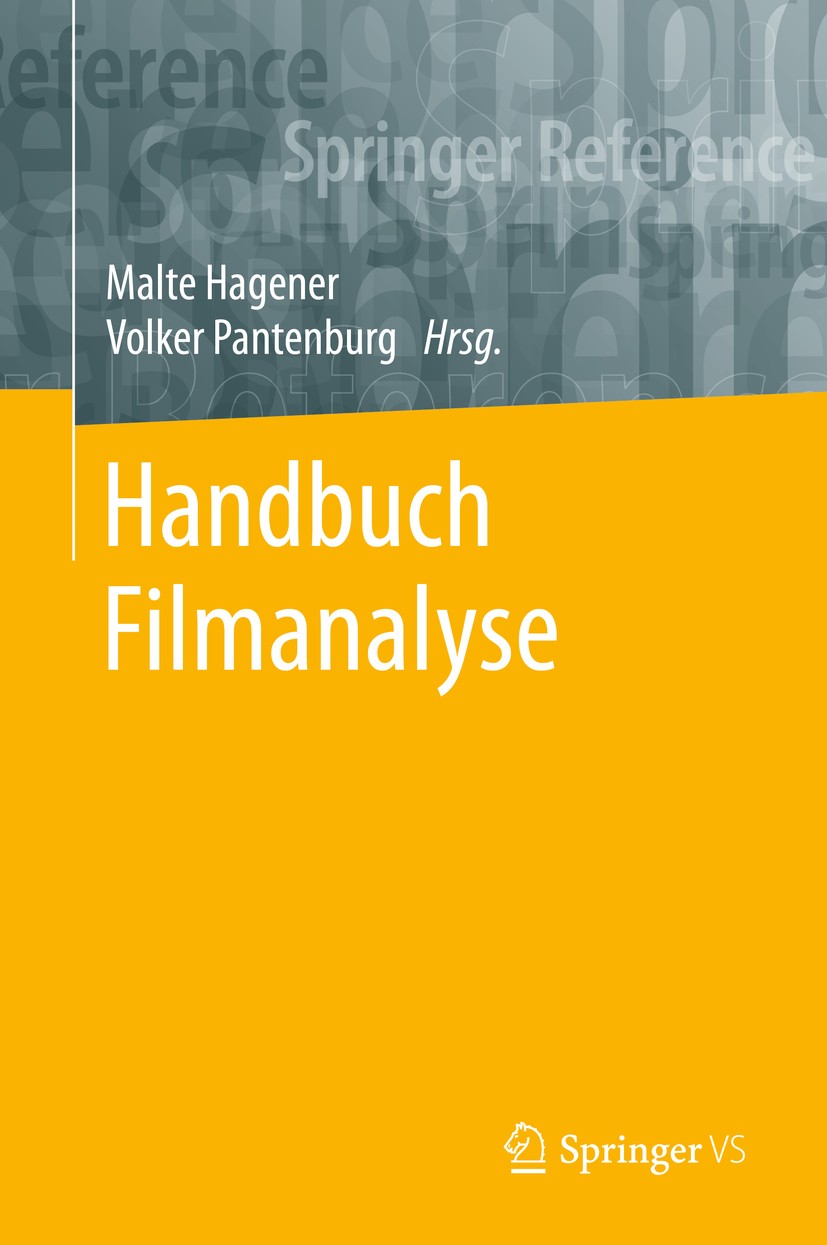Titlebook: Handbuch Filmanalyse; Malte Hagener,Volker Pantenburg Book 2020 Springer Fachmedien Wiesbaden GmbH, ein Teil von Springer Nature 2020 Film Titlebook: Handbuch Filmanalyse; Malte Hagener,Volker Pantenburg Book 2020 Springer Fachmedien Wiesbaden GmbH, ein Teil von Springer Nature 2020 Film