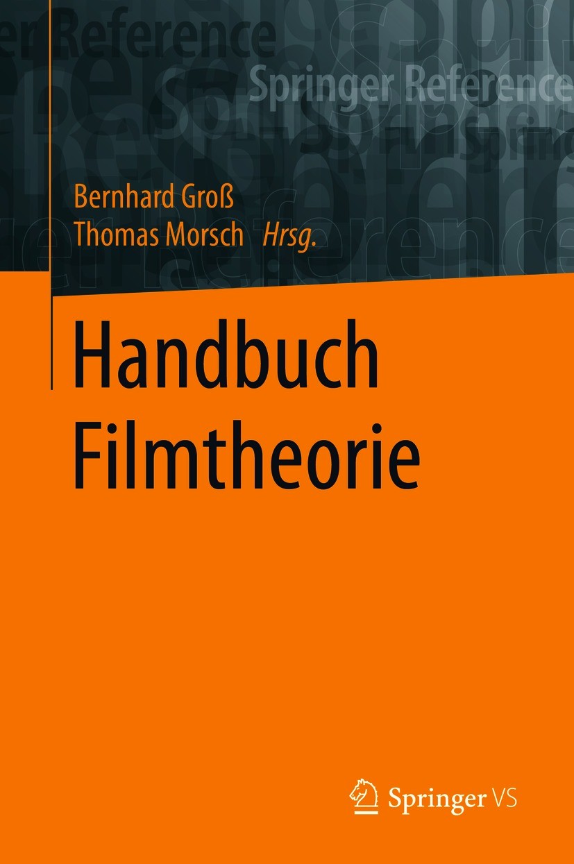 Titlebook: Handbuch Filmtheorie; Bernhard Groß,Thomas Morsch Book 2021 Springer Fachmedien Wiesbaden GmbH, ein Teil von Springer Nature 2021 Filmgesc Titlebook: Handbuch Filmtheorie; Bernhard Groß,Thomas Morsch Book 2021 Springer Fachmedien Wiesbaden GmbH, ein Teil von Springer Nature 2021 Filmgesc