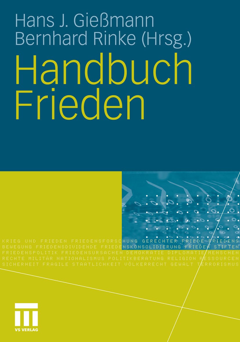 Titlebook: Handbuch Frieden; Hans J. Gießmann (Direktor),Bernhard Rinke (Wissen Book 20111st edition VS Verlag für Sozialwissenschaften | Springer Fa Titlebook: Handbuch Frieden; Hans J. Gießmann (Direktor),Bernhard Rinke (Wissen Book 20111st edition VS Verlag für Sozialwissenschaften | Springer Fa