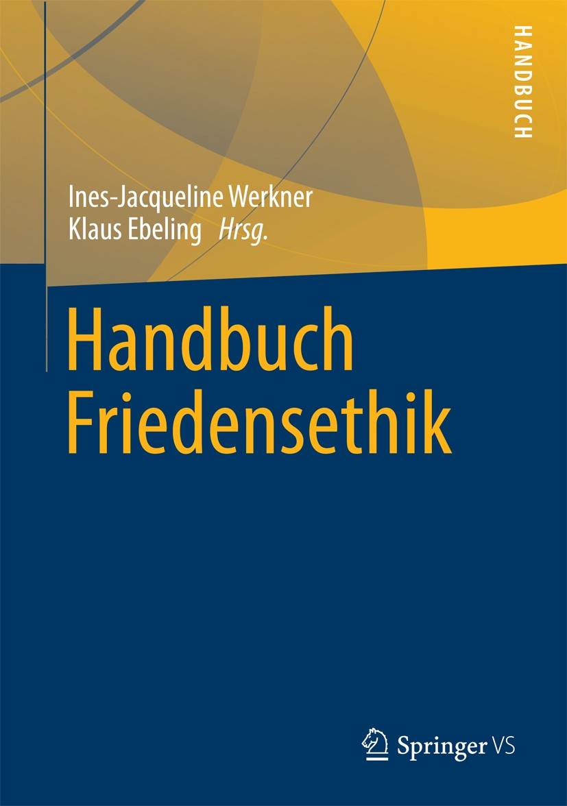 Titlebook: Handbuch Friedensethik; Ines-Jacqueline Werkner,Klaus Ebeling Book 2017 Springer Fachmedien Wiesbaden 2017 Frieden.Friedensethik.Friedensf Titlebook: Handbuch Friedensethik; Ines-Jacqueline Werkner,Klaus Ebeling Book 2017 Springer Fachmedien Wiesbaden 2017 Frieden.Friedensethik.Friedensf