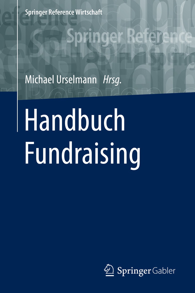 Titlebook: Handbuch Fundraising; Michael Urselmann Book 20161st edition Springer Fachmedien Wiesbaden GmbH 2016 Fundraising-Markt.Kommunikation.Spend Titlebook: Handbuch Fundraising; Michael Urselmann Book 20161st edition Springer Fachmedien Wiesbaden GmbH 2016 Fundraising-Markt.Kommunikation.Spend