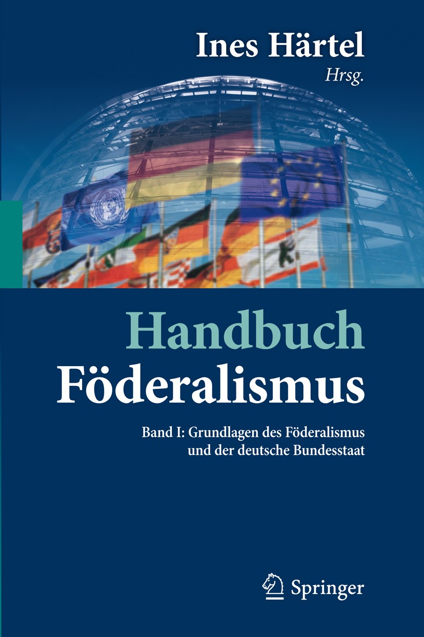 Titlebook: Handbuch Föderalismus - Föderalismus als demokratische Rechtsordnung und Rechtskultur in Deutschland; Band I: Grundlagen d Ines Härtel Book Titlebook: Handbuch Föderalismus - Föderalismus als demokratische Rechtsordnung und Rechtskultur in Deutschland; Band I: Grundlagen d Ines Härtel Book