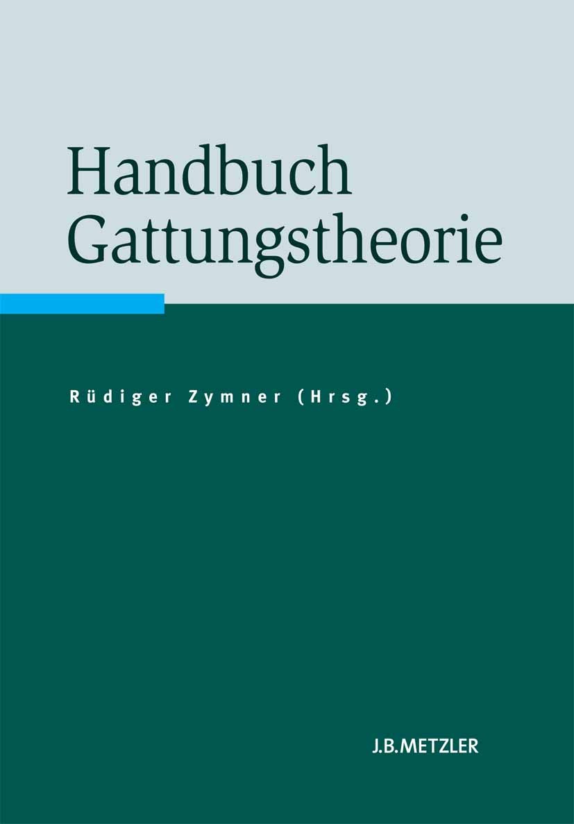 Titlebook: Handbuch Gattungstheorie; Rüdiger Zymner (Professor für Allgemeine und Vergl Book 2010 Springer-Verlag Berlin Heidelberg 2010 Handbuch Gat Titlebook: Handbuch Gattungstheorie; Rüdiger Zymner (Professor für Allgemeine und Vergl Book 2010 Springer-Verlag Berlin Heidelberg 2010 Handbuch Gat