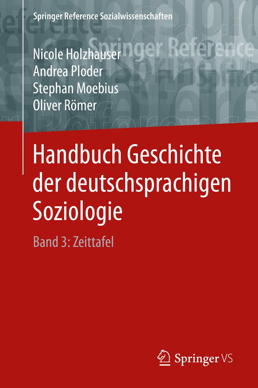 Titlebook: Handbuch Geschichte der deutschsprachigen Soziologie; Band 3: Zeittafel Nicole Holzhauser,Andrea Ploder,Oliver Römer Book 2019 Springer Fac Titlebook: Handbuch Geschichte der deutschsprachigen Soziologie; Band 3: Zeittafel Nicole Holzhauser,Andrea Ploder,Oliver Römer Book 2019 Springer Fac