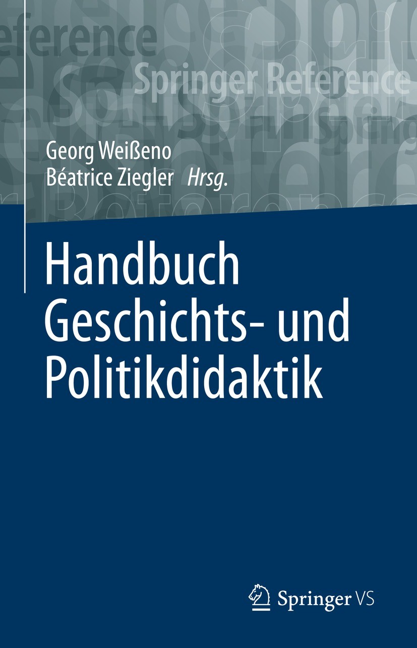 Titlebook: Handbuch Geschichts- und Politikdidaktik; Georg Weißeno,Béatrice Ziegler Book 2022 Springer Fachmedien Wiesbaden GmbH, ein Teil von Spring Titlebook: Handbuch Geschichts- und Politikdidaktik; Georg Weißeno,Béatrice Ziegler Book 2022 Springer Fachmedien Wiesbaden GmbH, ein Teil von Spring