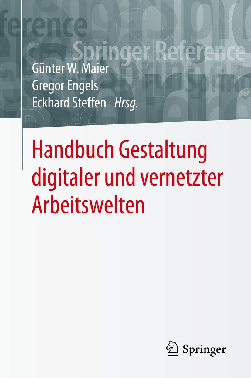 Titlebook: Handbuch Gestaltung digitaler und vernetzter Arbeitswelten; Günter W. Maier,Gregor Engels,Eckhard Steffen Book 2020 Springer-Verlag GmbH D Titlebook: Handbuch Gestaltung digitaler und vernetzter Arbeitswelten; Günter W. Maier,Gregor Engels,Eckhard Steffen Book 2020 Springer-Verlag GmbH D