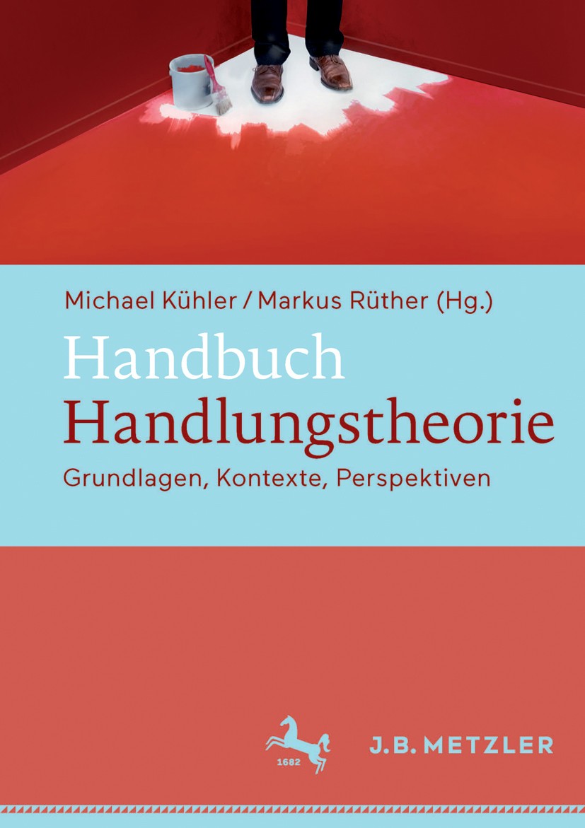 Titlebook: Handbuch Handlungstheorie; Grundlagen, Kontexte Michael Kühler (Privatdozent am Philosophischen Se Book 2016 Springer-Verlag Berlin Heidelb Titlebook: Handbuch Handlungstheorie; Grundlagen, Kontexte Michael Kühler (Privatdozent am Philosophischen Se Book 2016 Springer-Verlag Berlin Heidelb