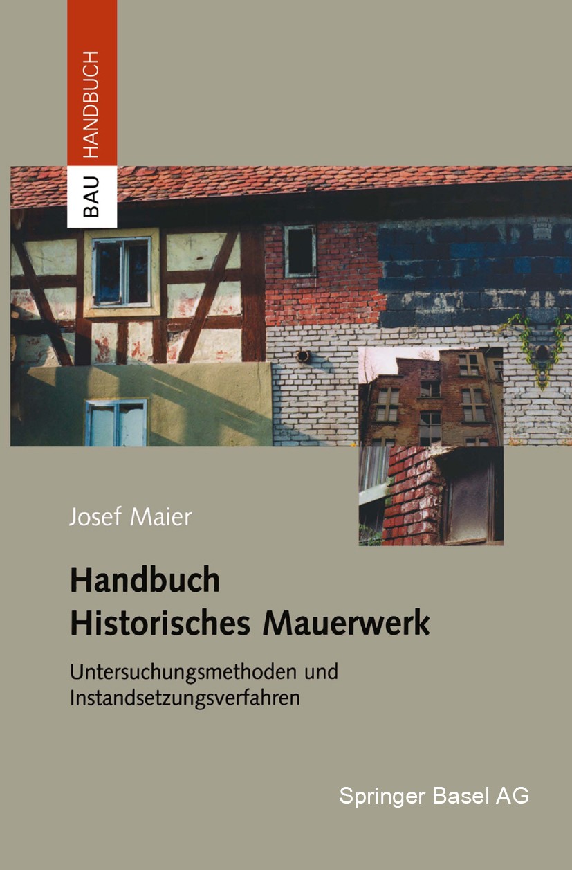 Titlebook: Handbuch Historisches Mauerwerk; Untersuchungsmethode Josef Maier Book 20021st edition Springer Basel AG 2002 Massivbau.Mauerwerk.Sanierung Titlebook: Handbuch Historisches Mauerwerk; Untersuchungsmethode Josef Maier Book 20021st edition Springer Basel AG 2002 Massivbau.Mauerwerk.Sanierung