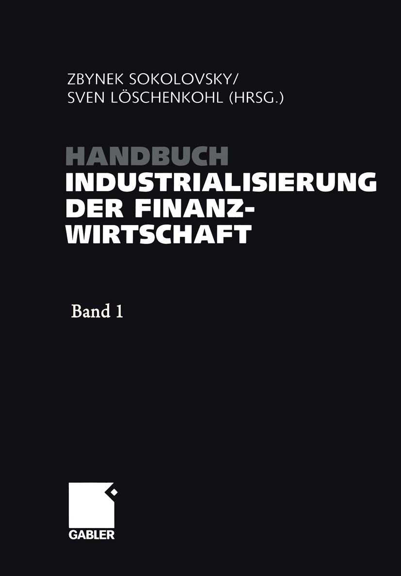 Titlebook: Handbuch Industrialisierung der Finanzwirtschaft; Strategien, Manageme Zbynek Sokolovsky,Sven Löschenkohl Book 2005 Springer Fachmedien Wie Titlebook: Handbuch Industrialisierung der Finanzwirtschaft; Strategien, Manageme Zbynek Sokolovsky,Sven Löschenkohl Book 2005 Springer Fachmedien Wie