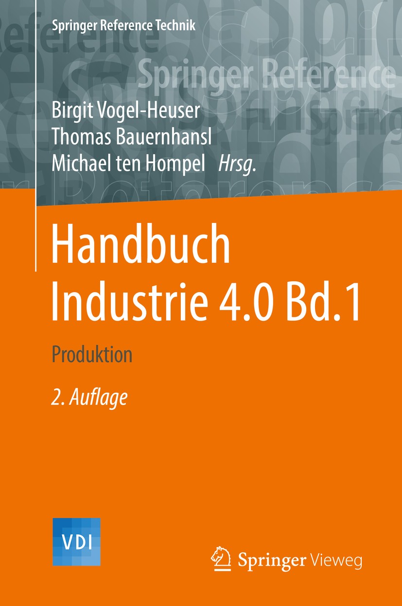 Titlebook: Handbuch Industrie 4.0 Bd.1; Produktion Birgit Vogel-Heuser,Thomas Bauernhansl,Michael ten Book 20172nd edition Springer-Verlag GmbH Deutsc Titlebook: Handbuch Industrie 4.0 Bd.1; Produktion Birgit Vogel-Heuser,Thomas Bauernhansl,Michael ten Book 20172nd edition Springer-Verlag GmbH Deutsc
