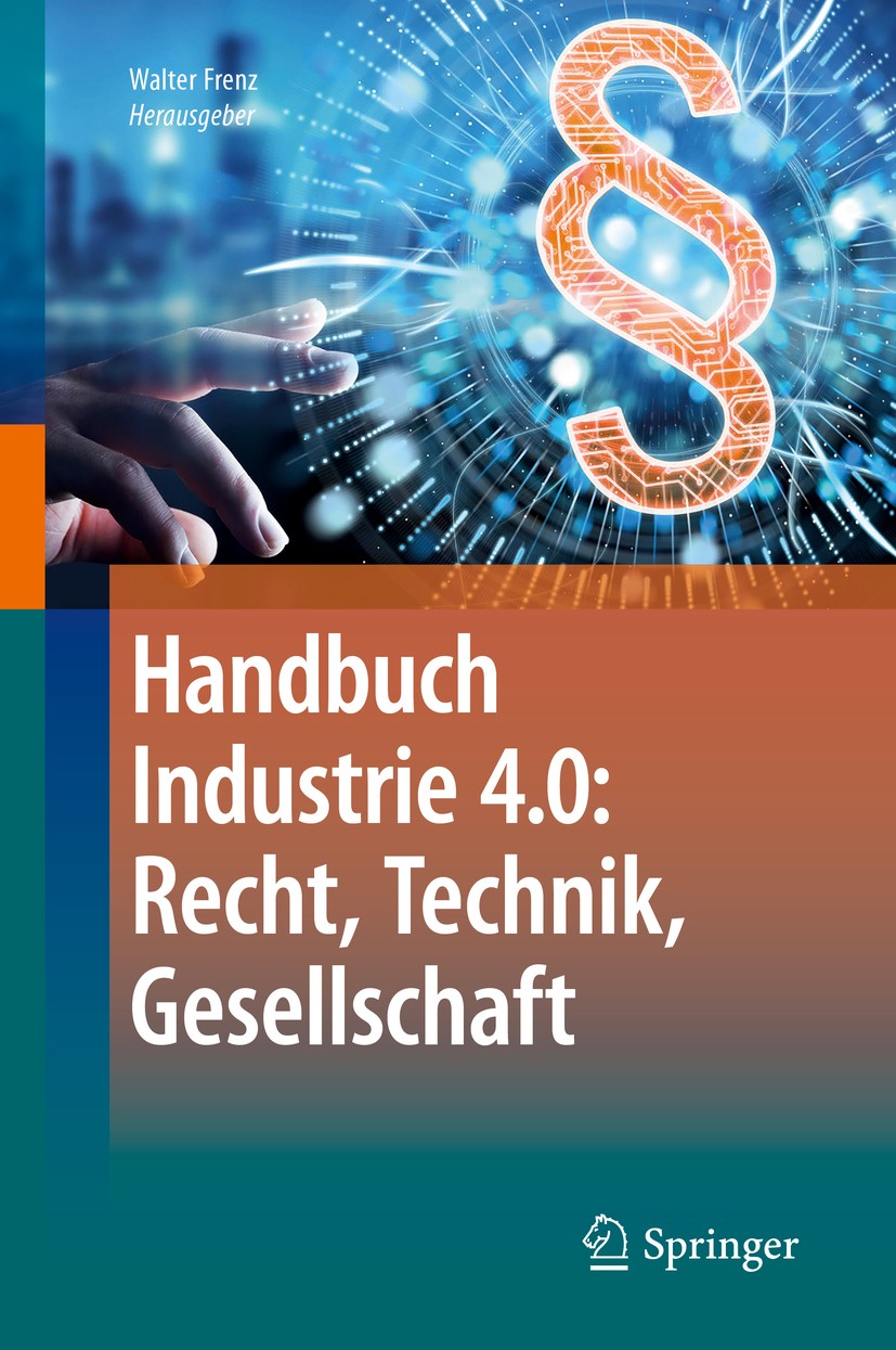 Titlebook: Handbuch Industrie 4.0: Recht, Technik, Gesellschaft; Walter Frenz Book 2020 Springer-Verlag GmbH Deutschland, ein Teil von Springer Natur Titlebook: Handbuch Industrie 4.0: Recht, Technik, Gesellschaft; Walter Frenz Book 2020 Springer-Verlag GmbH Deutschland, ein Teil von Springer Natur