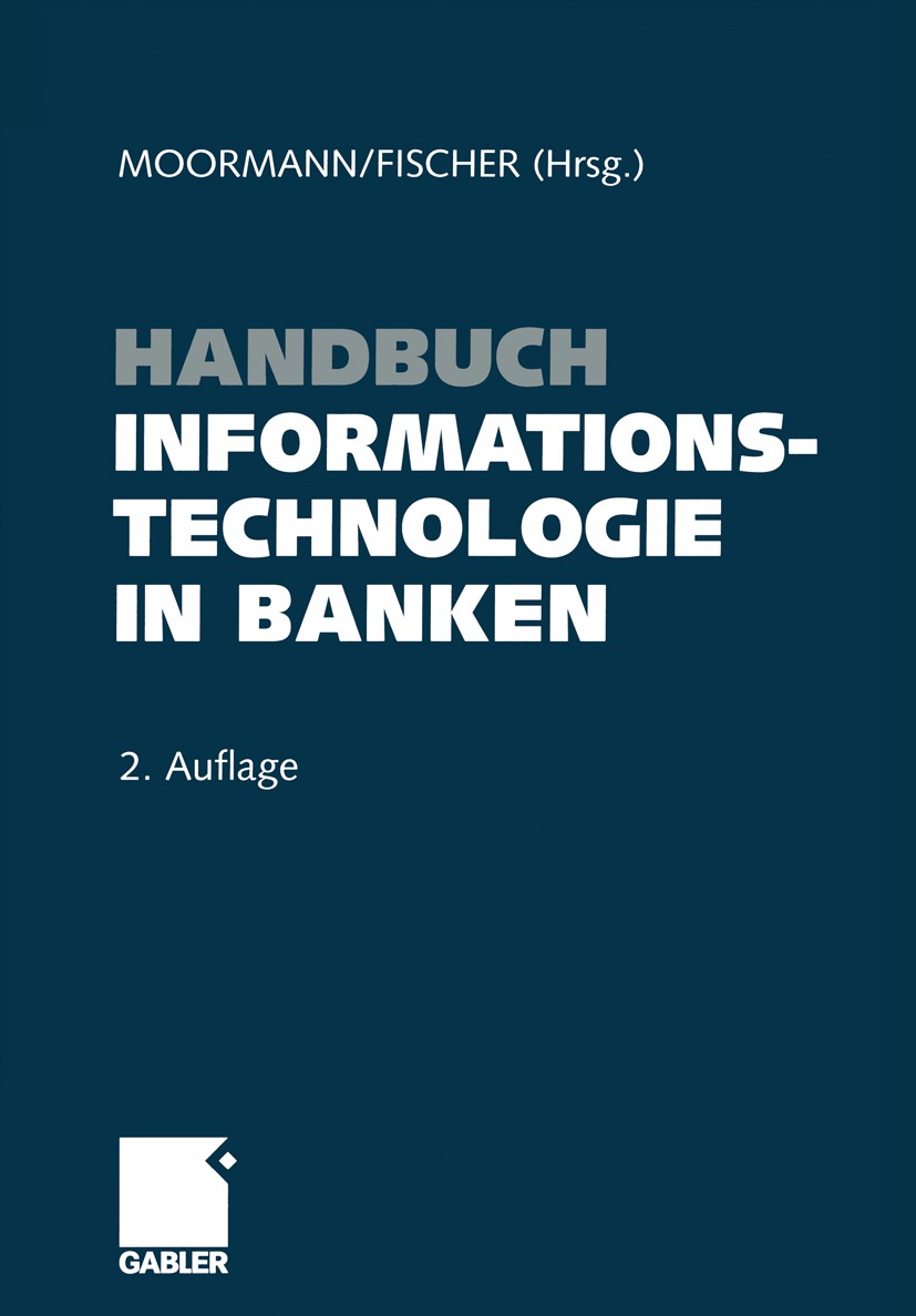 Titlebook: Handbuch Informationstechnologie in Banken; Jürgen Moormann,Thomas Fischer (Mitglied des Vorst Book 2004Latest edition Springer Fachmedien Titlebook: Handbuch Informationstechnologie in Banken; Jürgen Moormann,Thomas Fischer (Mitglied des Vorst Book 2004Latest edition Springer Fachmedien