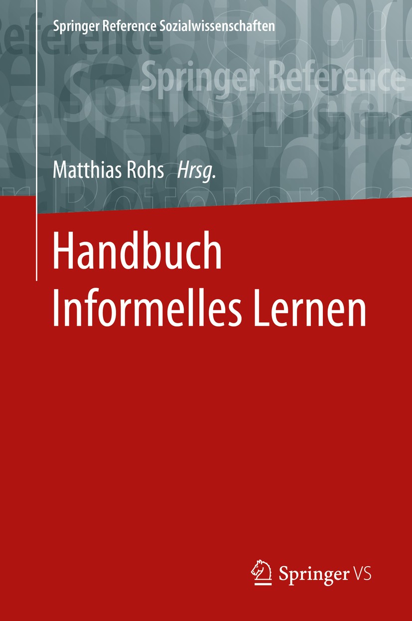 Titlebook: Handbuch Informelles Lernen; Matthias Rohs Book 2016 Springer Fachmedien Wiesbaden 2016 Bildungssystem.Digitale Medien.Erziehungswissensch Titlebook: Handbuch Informelles Lernen; Matthias Rohs Book 2016 Springer Fachmedien Wiesbaden 2016 Bildungssystem.Digitale Medien.Erziehungswissensch