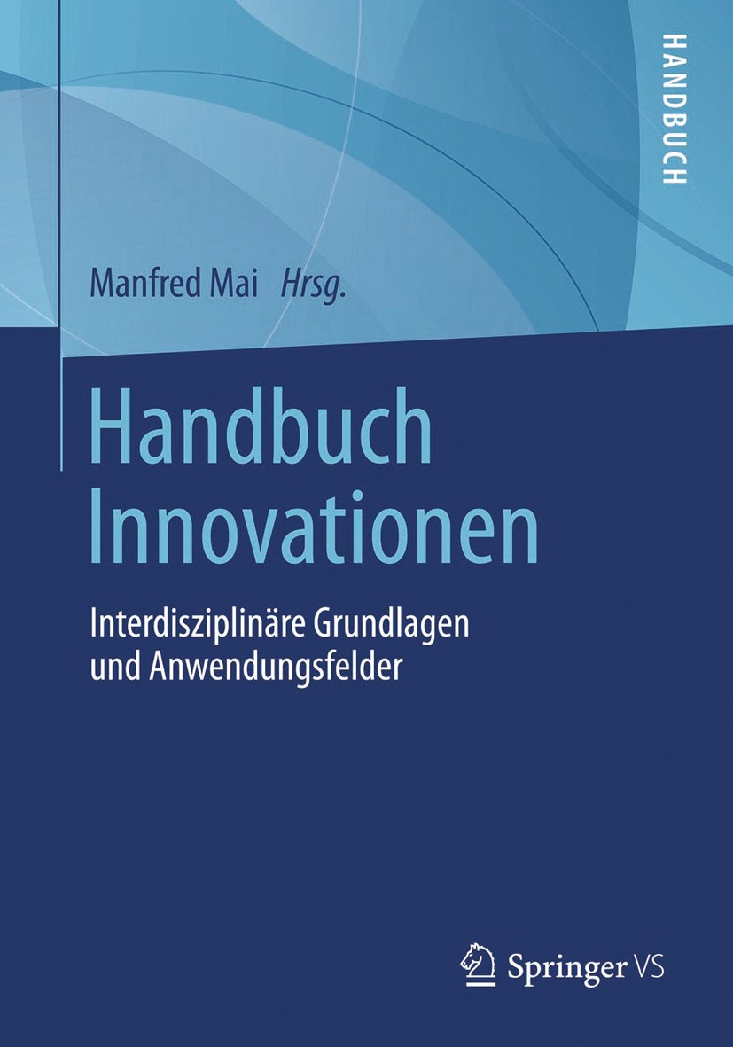 Titlebook: Handbuch Innovationen; Interdisziplinäre Gr Manfred Mai Book 2014 Springer Fachmedien Wiesbaden 2014 Innovationsmanagement.Innovationspolit Titlebook: Handbuch Innovationen; Interdisziplinäre Gr Manfred Mai Book 2014 Springer Fachmedien Wiesbaden 2014 Innovationsmanagement.Innovationspolit