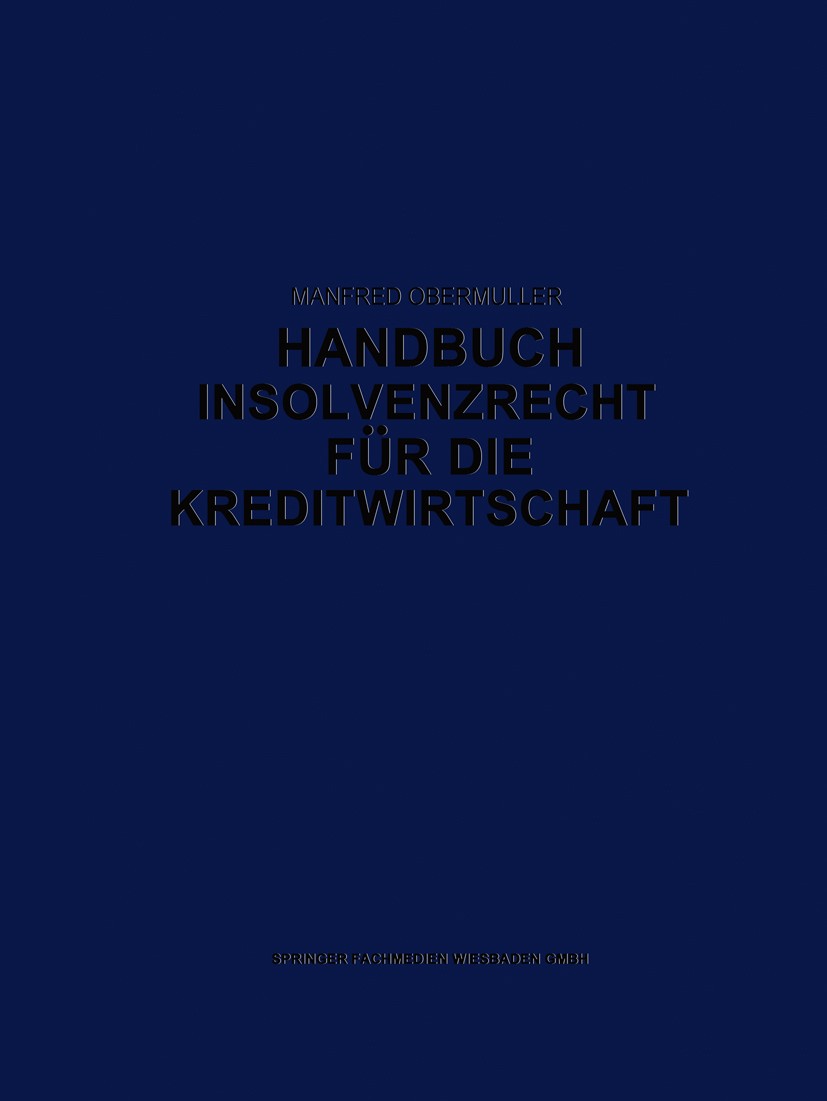 Titlebook: Handbuch Insolvenzrecht für die Kreditwirtschaft; Leitfaden für Konkur Manfred Obermüller Book 1991Latest edition Springer Fachmedien Wiesb Titlebook: Handbuch Insolvenzrecht für die Kreditwirtschaft; Leitfaden für Konkur Manfred Obermüller Book 1991Latest edition Springer Fachmedien Wiesb