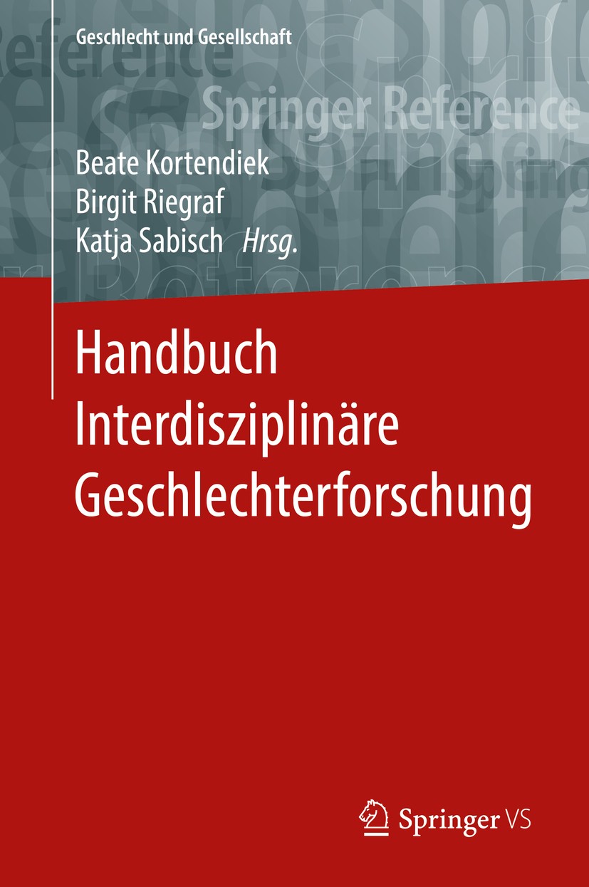 Titlebook: Handbuch Interdisziplinäre Geschlechterforschung; Beate Kortendiek,Birgit Riegraf,Katja Sabisch Book 2019 Springer Fachmedien Wiesbaden Gm Titlebook: Handbuch Interdisziplinäre Geschlechterforschung; Beate Kortendiek,Birgit Riegraf,Katja Sabisch Book 2019 Springer Fachmedien Wiesbaden Gm
