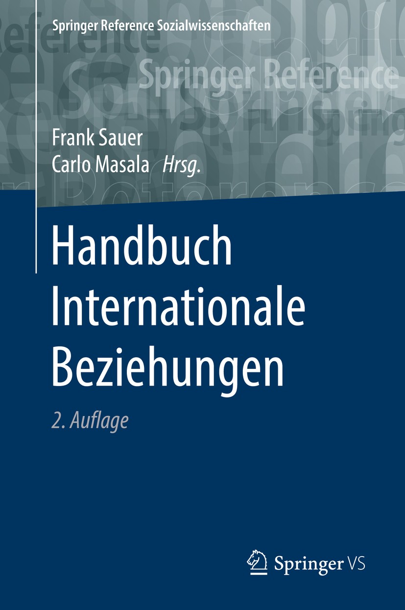 Titlebook: Handbuch Internationale Beziehungen; Frank Sauer,Carlo Masala Book 20172nd edition Springer Fachmedien Wiesbaden GmbH 2017 Außenpolitik.Di Titlebook: Handbuch Internationale Beziehungen; Frank Sauer,Carlo Masala Book 20172nd edition Springer Fachmedien Wiesbaden GmbH 2017 Außenpolitik.Di