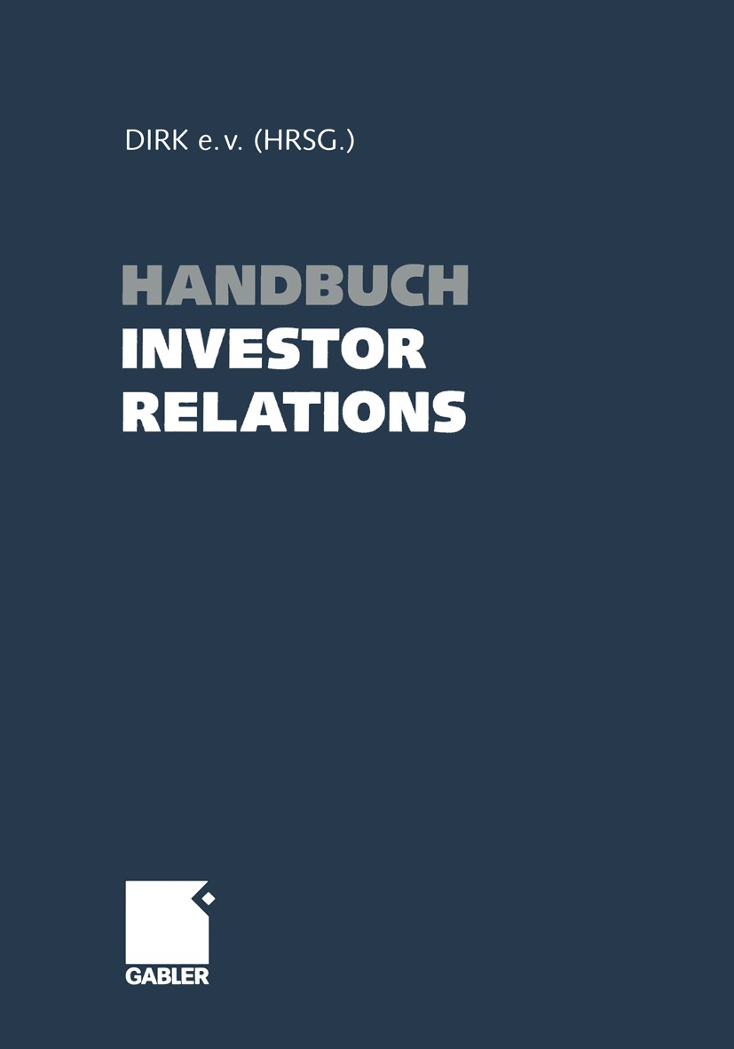Titlebook: Handbuch Investor Relations; DIRK e.V. Book 2004 Betriebswirtschaftlicher Verlag Dr. Th. Gabler/GWV Fachverlage GmbH, Wiesbaden 2004 Certi Titlebook: Handbuch Investor Relations; DIRK e.V. Book 2004 Betriebswirtschaftlicher Verlag Dr. Th. Gabler/GWV Fachverlage GmbH, Wiesbaden 2004 Certi