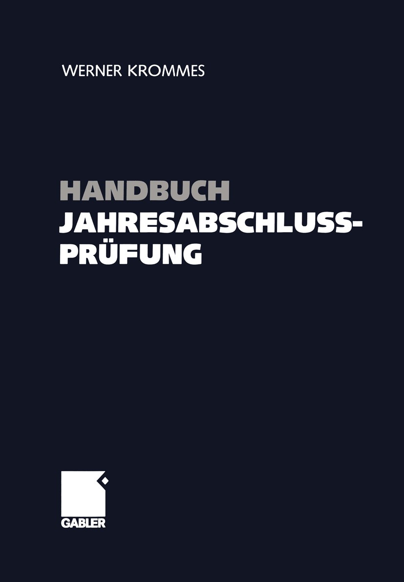 Titlebook: Handbuch Jahresabschlussprüfung; Ziele, Technik, Nach Werner Krommes Book 20051st edition Springer Fachmedien Wiesbaden 2005 Bilanzmanipula Titlebook: Handbuch Jahresabschlussprüfung; Ziele, Technik, Nach Werner Krommes Book 20051st edition Springer Fachmedien Wiesbaden 2005 Bilanzmanipula
