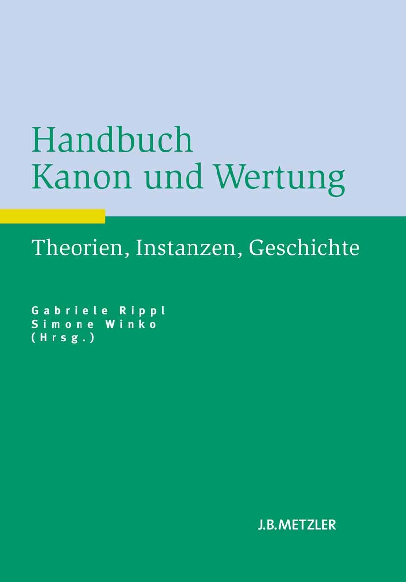 Titlebook: Handbuch Kanon und Wertung; Theorien, Instanzen, Gabriele Rippl,Simone Winko Book 2013 Springer-Verlag Berlin Heidelberg 2013 Literaturkrit Titlebook: Handbuch Kanon und Wertung; Theorien, Instanzen, Gabriele Rippl,Simone Winko Book 2013 Springer-Verlag Berlin Heidelberg 2013 Literaturkrit