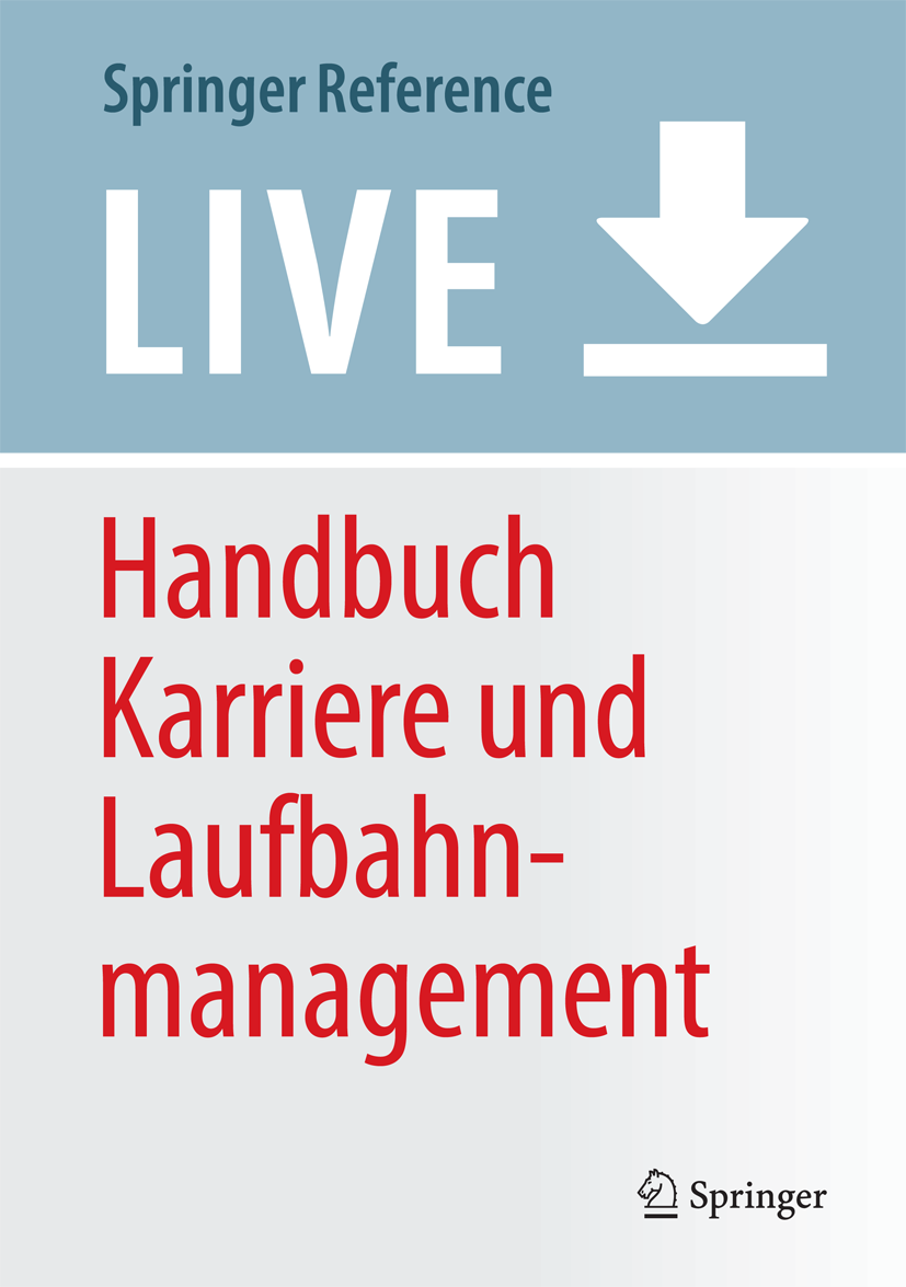 Titlebook: Handbuch Karriere und Laufbahnmanagement; Simone Kauffeld,Daniel Spurk Living reference work 2020Latest edition Titlebook: Handbuch Karriere und Laufbahnmanagement; Simone Kauffeld,Daniel Spurk Living reference work 2020Latest edition