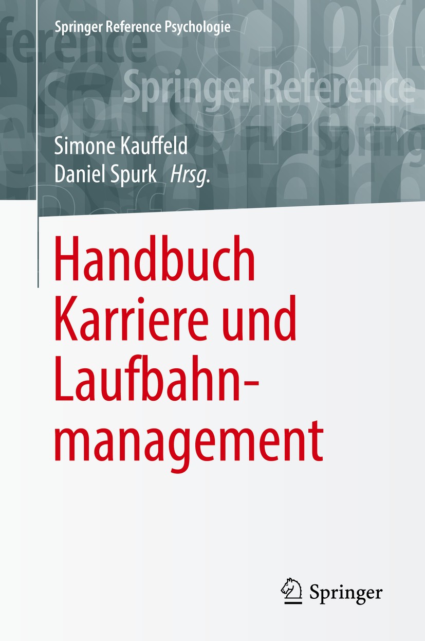 Titlebook: Handbuch Karriere und Laufbahnmanagement; Simone Kauffeld,Daniel Spurk Book 2019 Springer-Verlag GmbH Deutschland 2019 Coaching.Karriere.K Titlebook: Handbuch Karriere und Laufbahnmanagement; Simone Kauffeld,Daniel Spurk Book 2019 Springer-Verlag GmbH Deutschland 2019 Coaching.Karriere.K