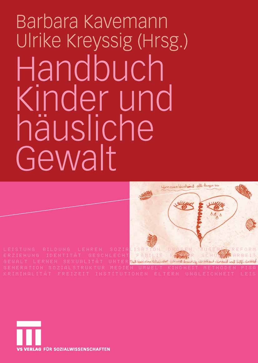 Titlebook: Handbuch Kinder und häusliche Gewalt; Barbara Kavemann,Ulrike Kreyssig Book 20061st edition VS Verlag für Sozialwissenschaften | Springer Titlebook: Handbuch Kinder und häusliche Gewalt; Barbara Kavemann,Ulrike Kreyssig Book 20061st edition VS Verlag für Sozialwissenschaften | Springer