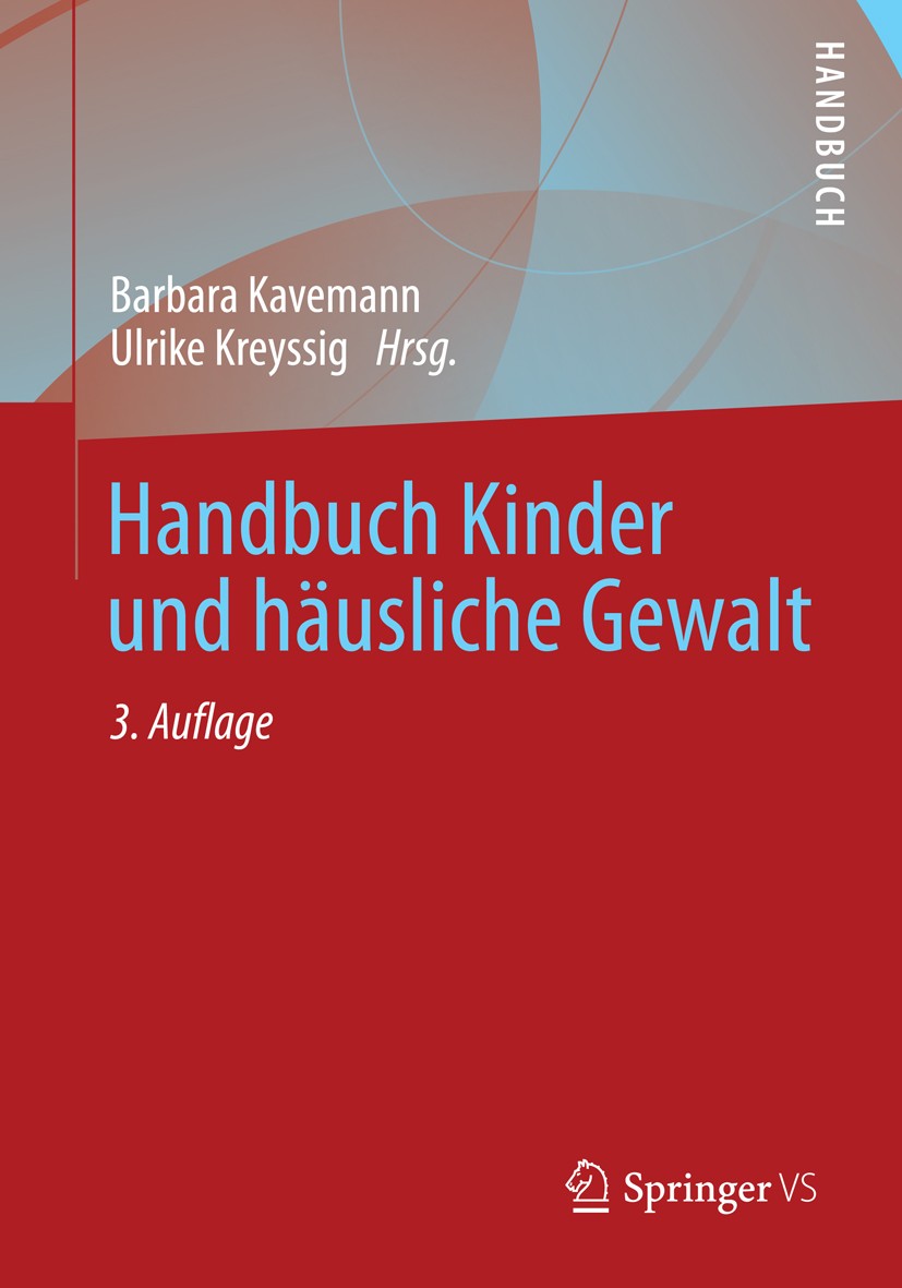 Titlebook: Handbuch Kinder und häusliche Gewalt; Barbara Kavemann,Ulrike Kreyssig Book 2013Latest edition Springer Fachmedien Wiesbaden 2013 Familie. Titlebook: Handbuch Kinder und häusliche Gewalt; Barbara Kavemann,Ulrike Kreyssig Book 2013Latest edition Springer Fachmedien Wiesbaden 2013 Familie.