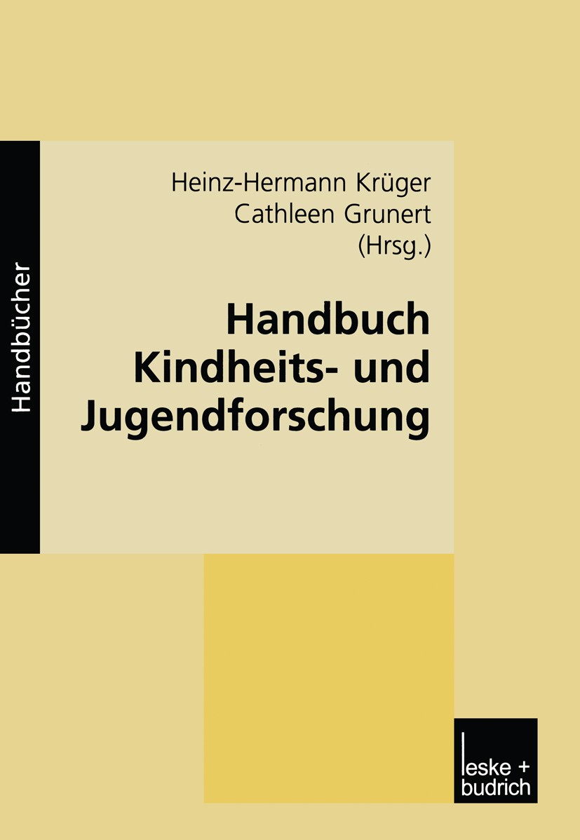 Titlebook: Handbuch Kindheits- und Jugendforschung; Heinz-Hermann Krüger,Cathleen Grunert Book 2002 VS Verlag f�r Sozialwissenschaften | Springer Fac Titlebook: Handbuch Kindheits- und Jugendforschung; Heinz-Hermann Krüger,Cathleen Grunert Book 2002 VS Verlag f�r Sozialwissenschaften | Springer Fac