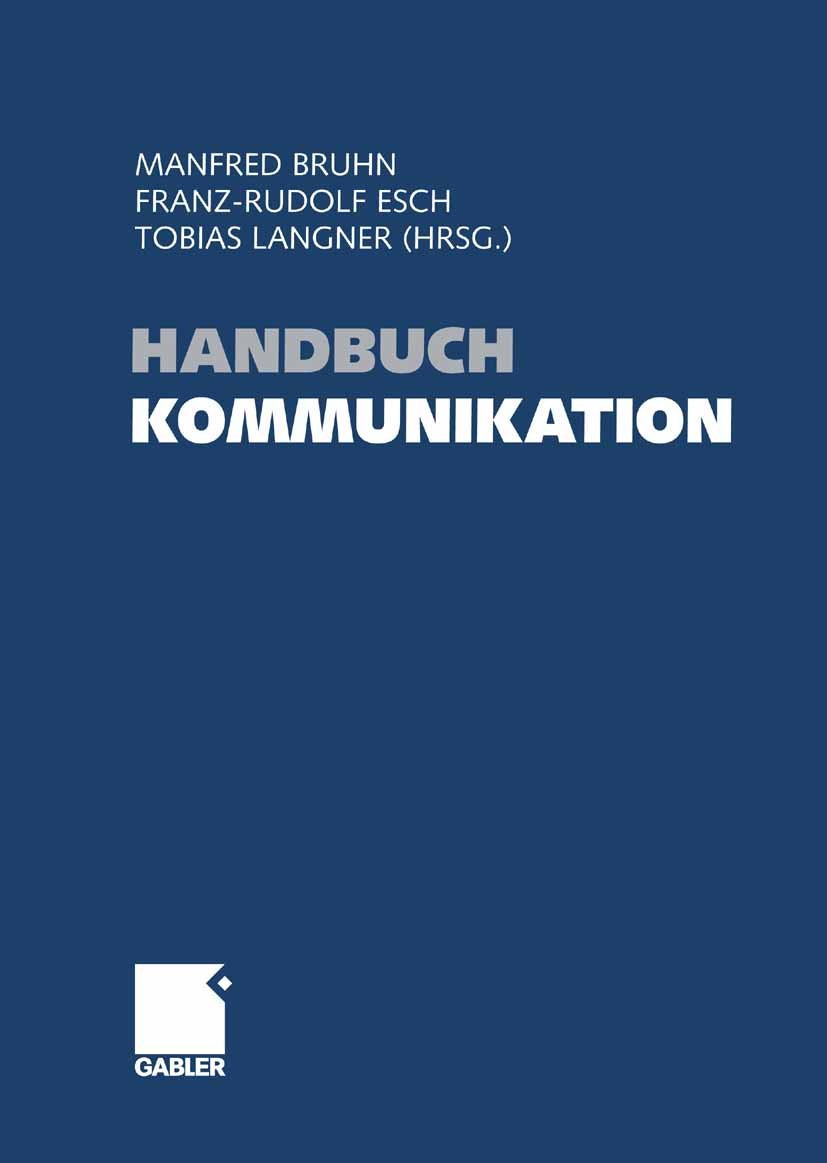 Titlebook: Handbuch Kommunikation; Grundlagen - Innovat Manfred Bruhn (Inhaber),Franz-Rudolf Esch (Direkto Book 2009 Gabler Verlag | Springer Fachmedi Titlebook: Handbuch Kommunikation; Grundlagen - Innovat Manfred Bruhn (Inhaber),Franz-Rudolf Esch (Direkto Book 2009 Gabler Verlag | Springer Fachmedi