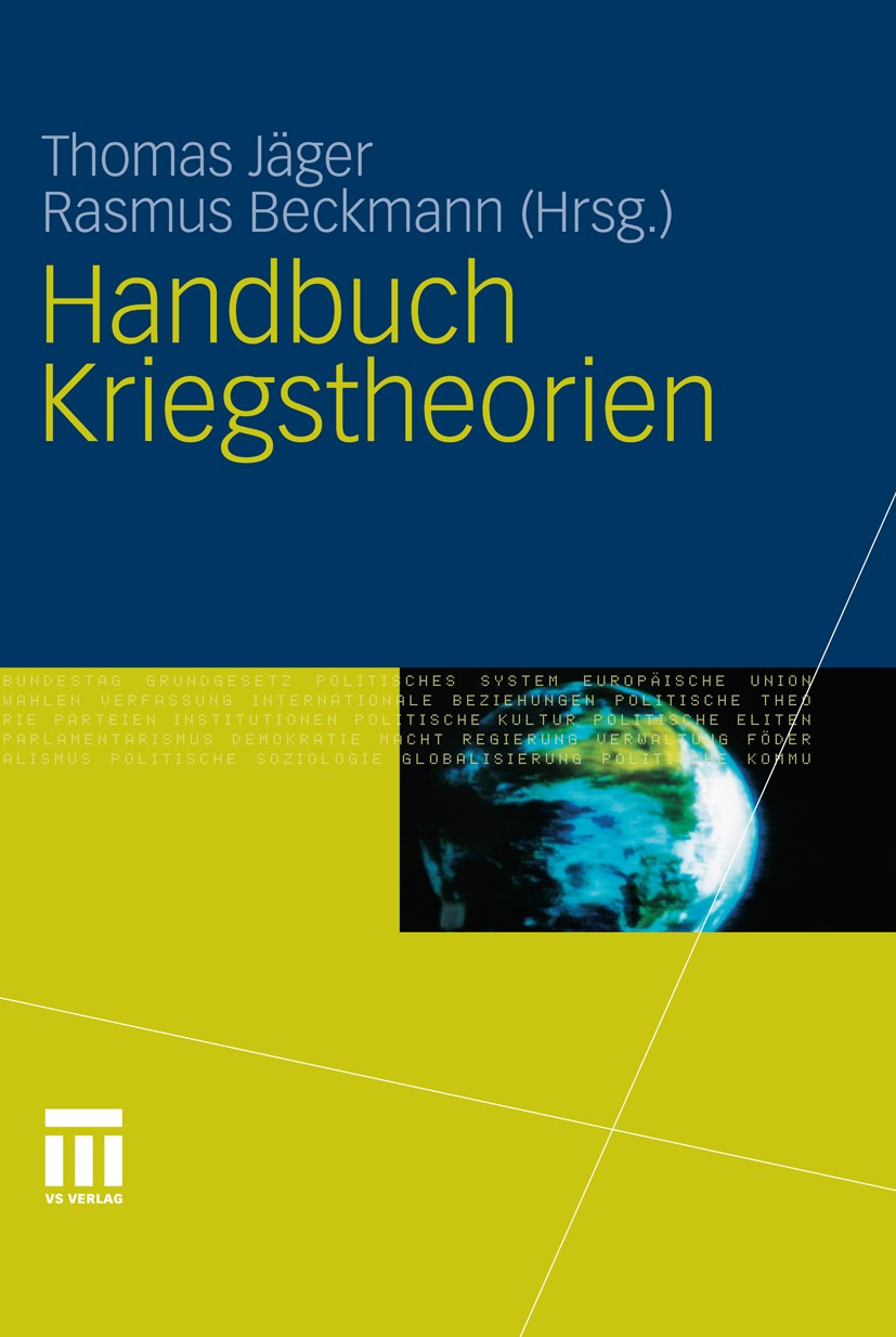 Titlebook: Handbuch Kriegstheorien; Thomas Jäger (Inhaber des Lehrstuhls für Internati Book 2011 VS Verlag für Sozialwissenschaften | Springer Fachme Titlebook: Handbuch Kriegstheorien; Thomas Jäger (Inhaber des Lehrstuhls für Internati Book 2011 VS Verlag für Sozialwissenschaften | Springer Fachme