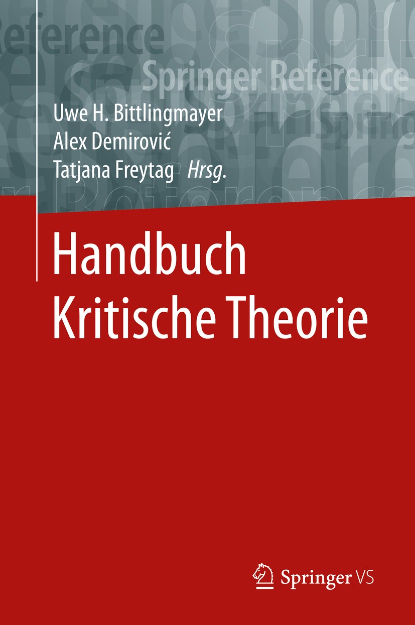 Titlebook: Handbuch Kritische Theorie; Uwe H. Bittlingmayer,Alex Demirović,Tatjana Freyta Book 2019 Springer Fachmedien Wiesbaden GmbH, ein Teil von Titlebook: Handbuch Kritische Theorie; Uwe H. Bittlingmayer,Alex Demirović,Tatjana Freyta Book 2019 Springer Fachmedien Wiesbaden GmbH, ein Teil von