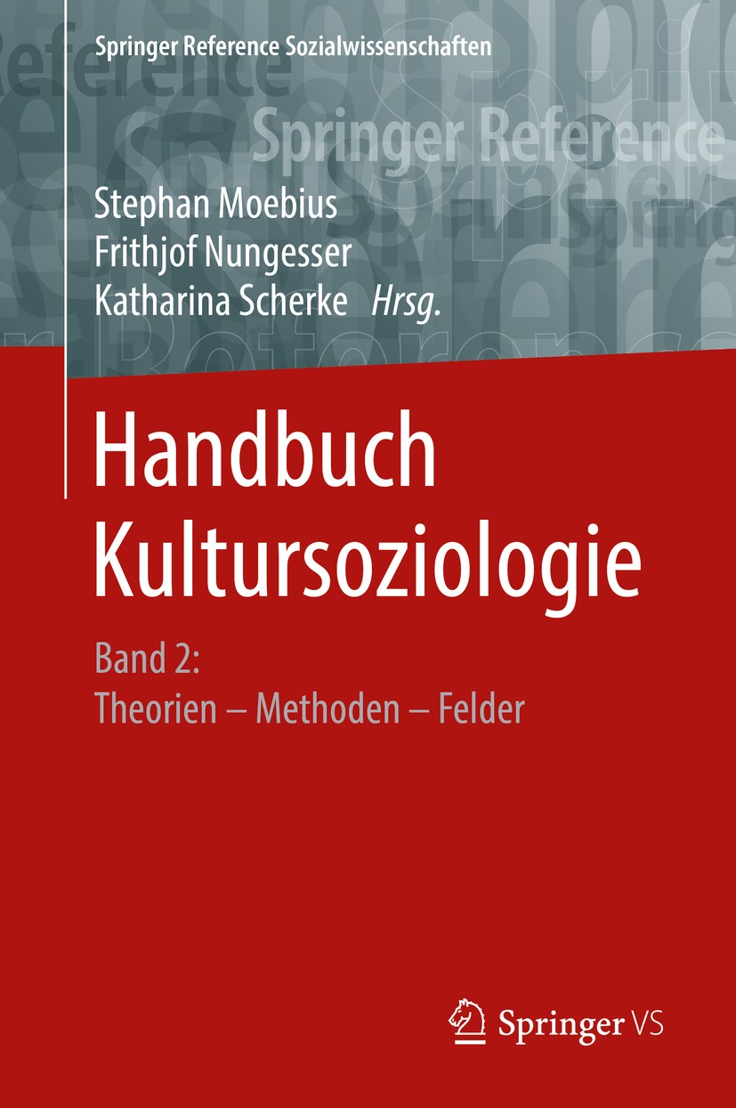 Titlebook: Handbuch Kultursoziologie; Band 2: Theorien – M Stephan Moebius,Frithjof Nungesser,Katharina Scher Book 2019 Springer Fachmedien Wiesbaden Titlebook: Handbuch Kultursoziologie; Band 2: Theorien – M Stephan Moebius,Frithjof Nungesser,Katharina Scher Book 2019 Springer Fachmedien Wiesbaden