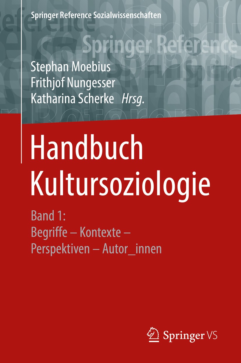 Titlebook: Handbuch Kultursoziologie; Band 1: Begriffe – K Stephan Moebius,Frithjof Nungesser,Katharina Scher Book 2019 Springer Fachmedien Wiesbaden Titlebook: Handbuch Kultursoziologie; Band 1: Begriffe – K Stephan Moebius,Frithjof Nungesser,Katharina Scher Book 2019 Springer Fachmedien Wiesbaden