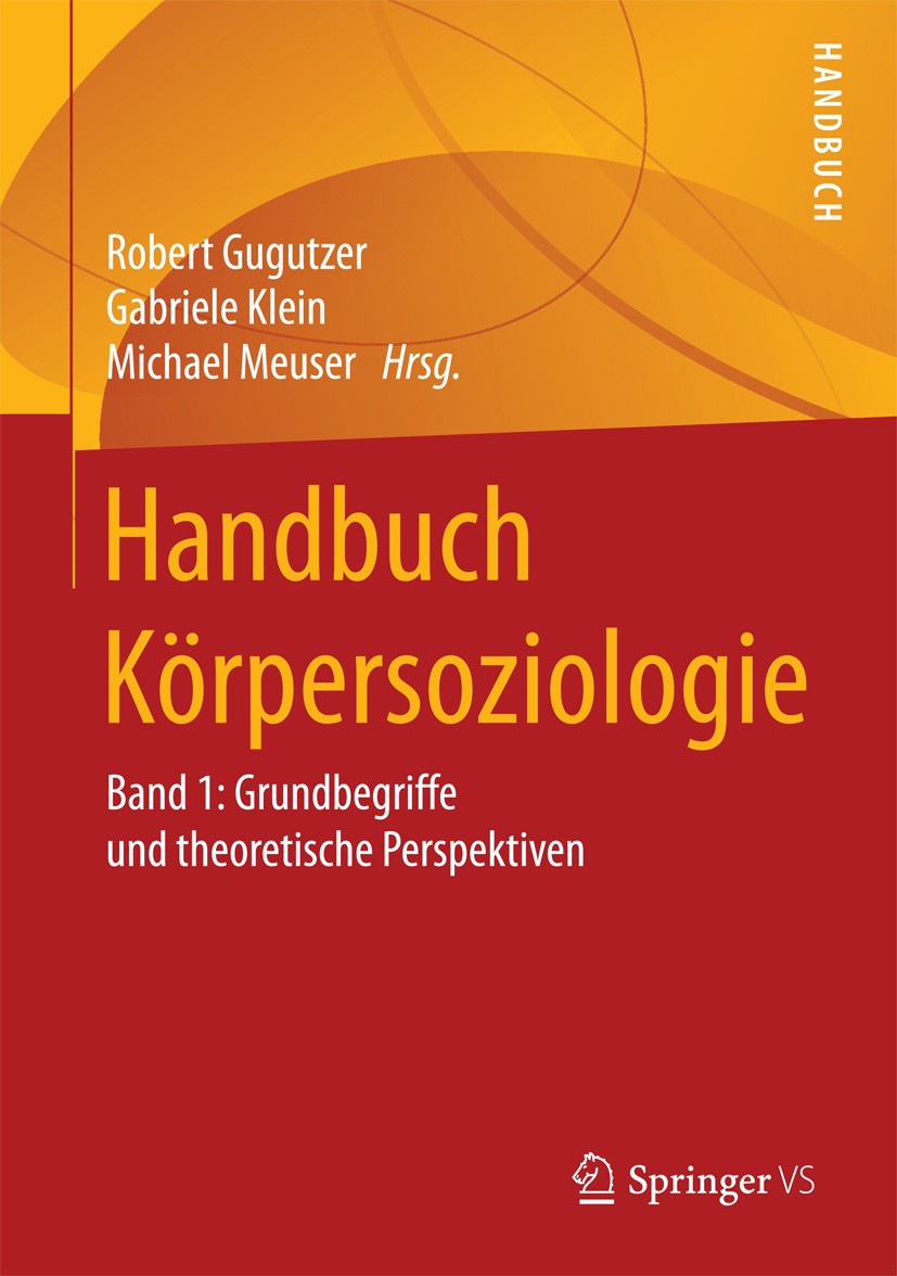Titlebook: Handbuch Körpersoziologie; Band 1: Grundbegriff Robert Gugutzer,Gabriele Klein,Michael Meuser Book 20171st edition Springer Fachmedien Wies Titlebook: Handbuch Körpersoziologie; Band 1: Grundbegriff Robert Gugutzer,Gabriele Klein,Michael Meuser Book 20171st edition Springer Fachmedien Wies