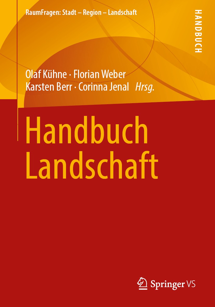 Titlebook: Handbuch Landschaft; Olaf Kühne,Florian Weber,Corinna Jenal Book 20191st edition Der/die Herausgeber bzw. der/die Autor(en), exklusiv lize Titlebook: Handbuch Landschaft; Olaf Kühne,Florian Weber,Corinna Jenal Book 20191st edition Der/die Herausgeber bzw. der/die Autor(en), exklusiv lize