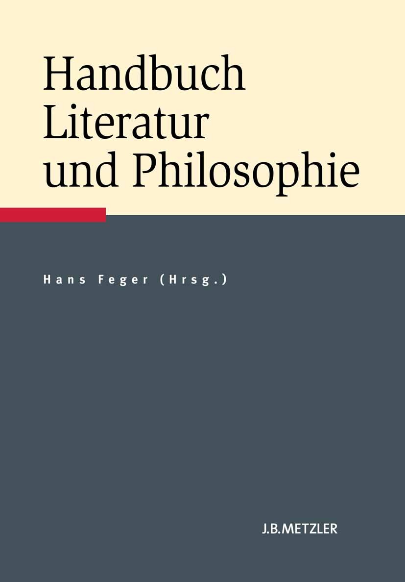 Titlebook: Handbuch Literatur und Philosophie; Hans Feger Book 2012 Springer-Verlag Berlin Heidelberg 2012 Handbuch Literatur und Philosophie.Literat Titlebook: Handbuch Literatur und Philosophie; Hans Feger Book 2012 Springer-Verlag Berlin Heidelberg 2012 Handbuch Literatur und Philosophie.Literat