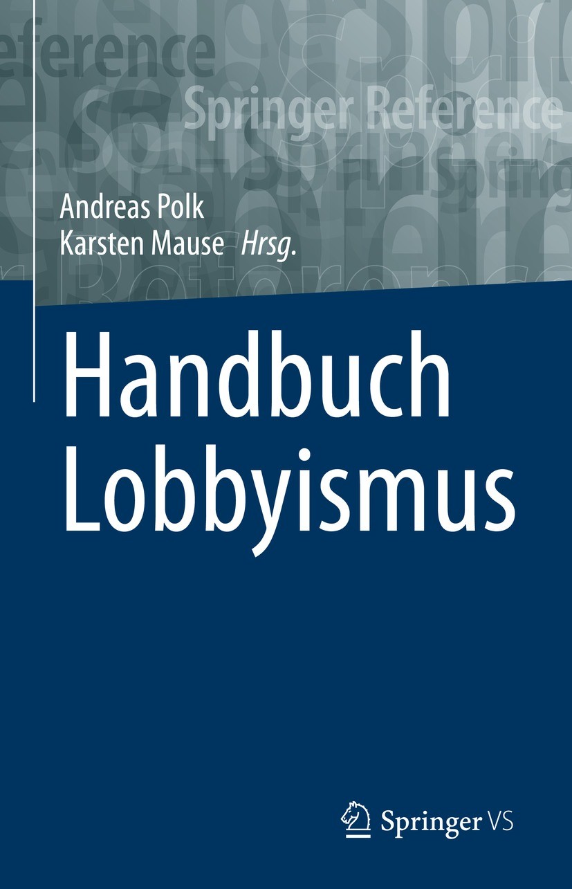 Titlebook: Handbuch Lobbyismus; Andreas Polk,Karsten Mause Book 2023 Der/die Herausgeber bzw. der/die Autor(en), exklusiv lizenziert an Springer Fach Titlebook: Handbuch Lobbyismus; Andreas Polk,Karsten Mause Book 2023 Der/die Herausgeber bzw. der/die Autor(en), exklusiv lizenziert an Springer Fach