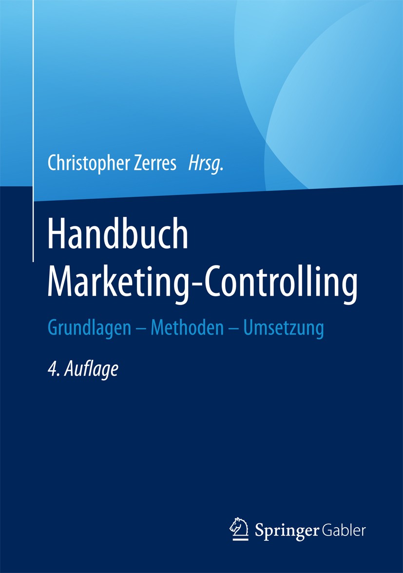 Titlebook: Handbuch Marketing-Controlling; Grundlagen – Methode Christopher Zerres Book 20174th edition Springer-Verlag GmbH Deutschland 2017 Balanced Titlebook: Handbuch Marketing-Controlling; Grundlagen – Methode Christopher Zerres Book 20174th edition Springer-Verlag GmbH Deutschland 2017 Balanced