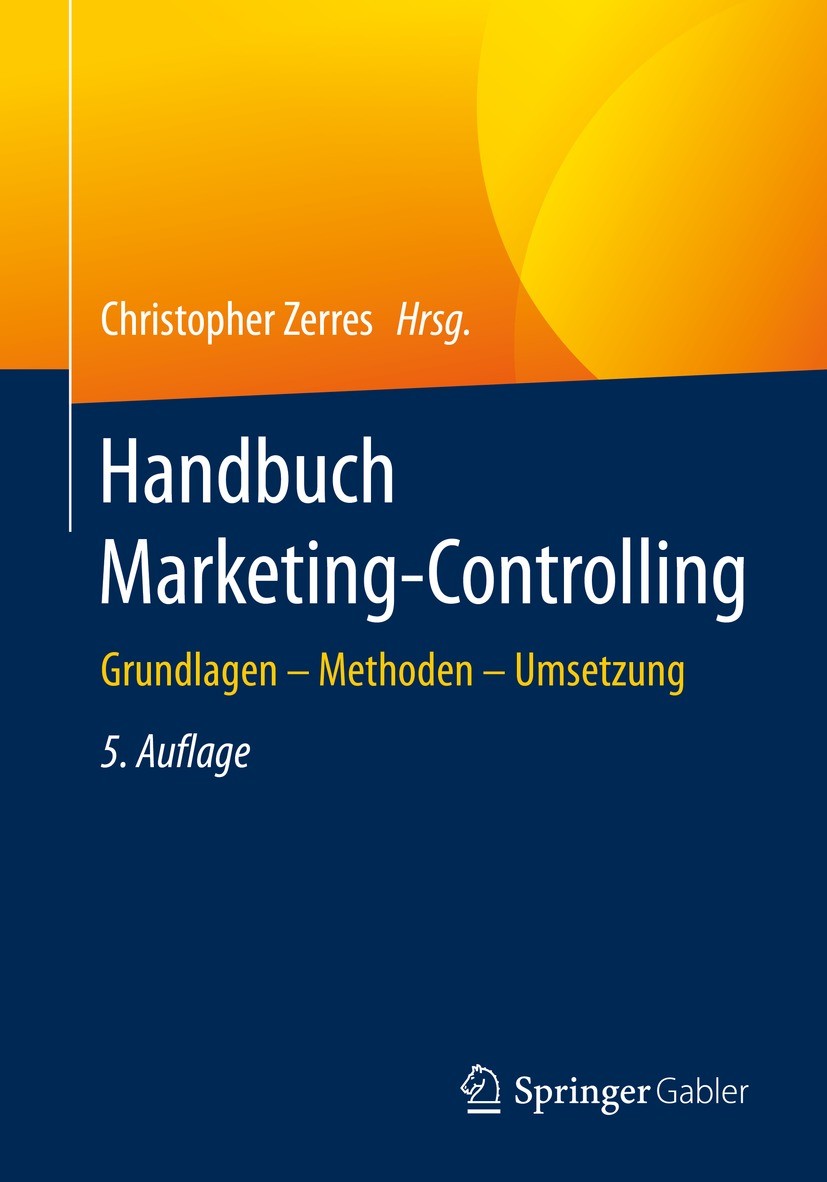 Titlebook: Handbuch Marketing-Controlling; Grundlagen – Methode Christopher Zerres Book 2021Latest edition Springer-Verlag GmbH Deutschland, ein Teil Titlebook: Handbuch Marketing-Controlling; Grundlagen – Methode Christopher Zerres Book 2021Latest edition Springer-Verlag GmbH Deutschland, ein Teil