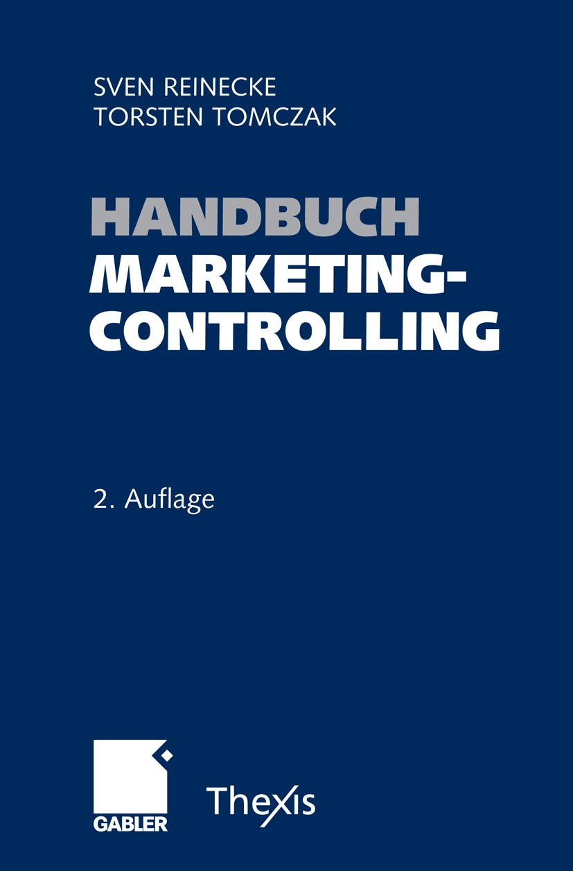 Titlebook: Handbuch Marketingcontrolling; Effektivität und Eff Sven Reinecke (Dozent für Betriebswirtschaftslehre Book 2006Latest edition Gabler Verla Titlebook: Handbuch Marketingcontrolling; Effektivität und Eff Sven Reinecke (Dozent für Betriebswirtschaftslehre Book 2006Latest edition Gabler Verla
