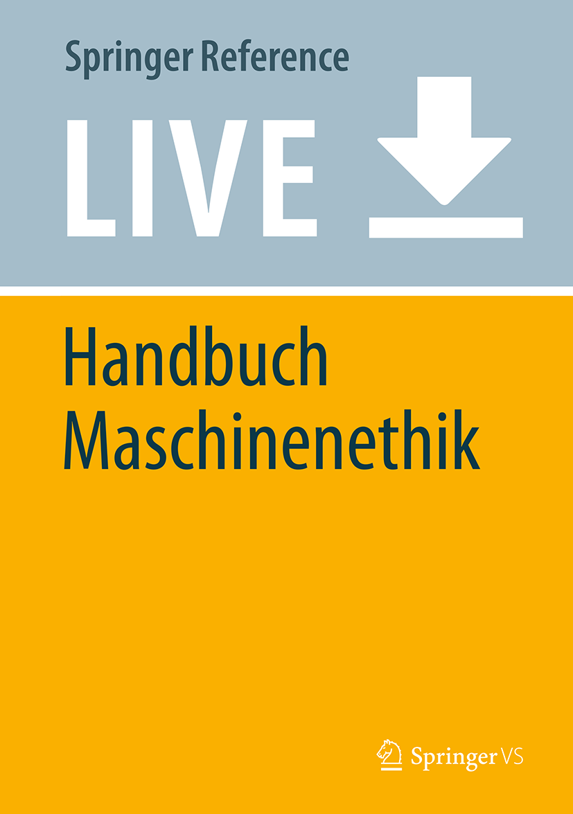 Titlebook: Handbuch Maschinenethik; Oliver Bendel Living reference work 20200th edition Roboter.Ethik.Technikethik.Philosophie der Technik.Moralisch Titlebook: Handbuch Maschinenethik; Oliver Bendel Living reference work 20200th edition Roboter.Ethik.Technikethik.Philosophie der Technik.Moralisch