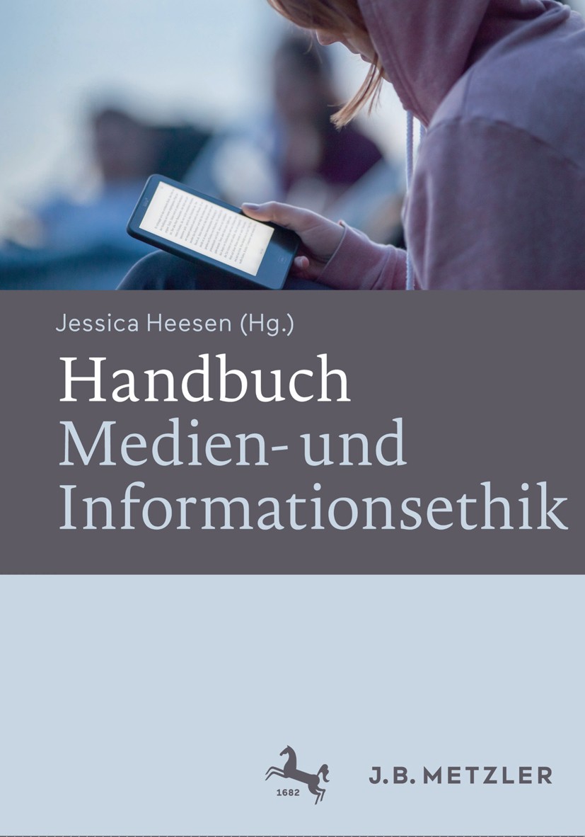 Titlebook: Handbuch Medien- und Informationsethik; Jessica Heesen (Leiterin der Nachwuchsforschungsgr Book 2016 Springer-Verlag Berlin Heidelberg 201 Titlebook: Handbuch Medien- und Informationsethik; Jessica Heesen (Leiterin der Nachwuchsforschungsgr Book 2016 Springer-Verlag Berlin Heidelberg 201