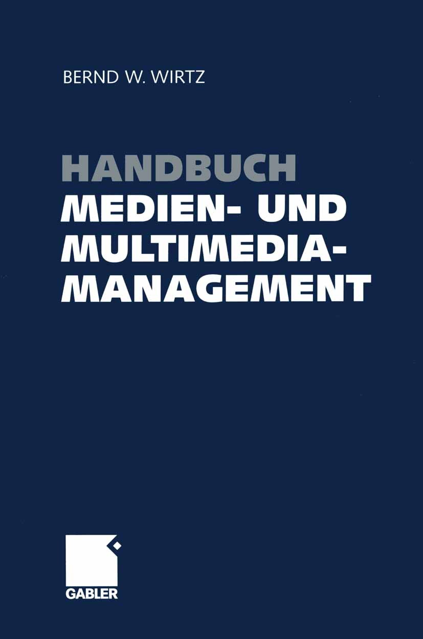 Titlebook: Handbuch Medien- und Multimediamanagement; Bernd W. Wirtz Book 2003 Betriebswirtschaftlicher Verlag Dr. Th. Gabler/GWV Fachverlage GmbH, W Titlebook: Handbuch Medien- und Multimediamanagement; Bernd W. Wirtz Book 2003 Betriebswirtschaftlicher Verlag Dr. Th. Gabler/GWV Fachverlage GmbH, W