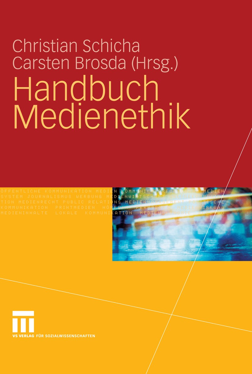 Titlebook: Handbuch Medienethik; Christian Schicha,Carsten Brosda Book 2010 VS Verlag für Sozialwissenschaften | Springer Fachmedien Wiesbaden GmbH, Titlebook: Handbuch Medienethik; Christian Schicha,Carsten Brosda Book 2010 VS Verlag für Sozialwissenschaften | Springer Fachmedien Wiesbaden GmbH,