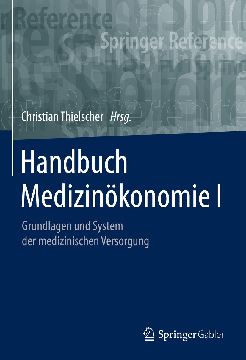 Titlebook: Handbuch Medizinökonomie I; Grundlagen und Syste Christian Thielscher Book 2021 Springer Fachmedien Wiesbaden GmbH, ein Teil von Springer N Titlebook: Handbuch Medizinökonomie I; Grundlagen und Syste Christian Thielscher Book 2021 Springer Fachmedien Wiesbaden GmbH, ein Teil von Springer N