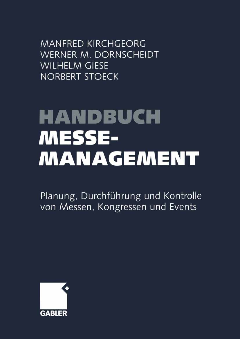Titlebook: Handbuch Messemanagement; Planung, Durchführun Manfred Kirchgeorg (Inhaber des Lehrstuhls Marketi Book 20031st edition Betriebswirtschaftli Titlebook: Handbuch Messemanagement; Planung, Durchführun Manfred Kirchgeorg (Inhaber des Lehrstuhls Marketi Book 20031st edition Betriebswirtschaftli